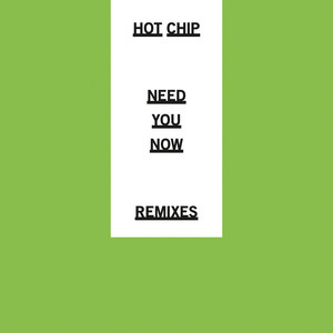 Hot Chip - Need You Now (remixes)