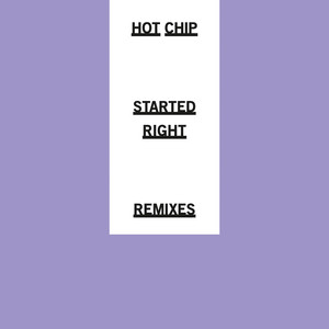 Hot Chip - Started Right (remixes)