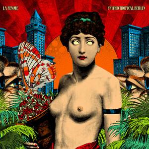 La Femme - Psycho Tropical Berlin (bonus Track Version)
