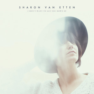 Sharon Van Etten - I Don’t Want To Let You Down