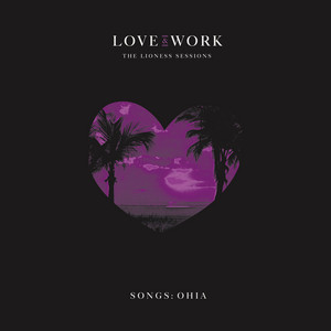 Songs : Ohia - Love & Work: The Lioness Sessions