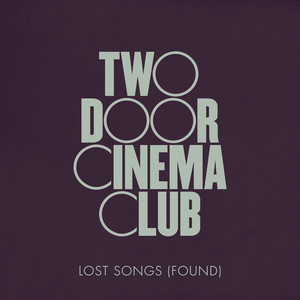 Two Door Cinema Club - Lost Songs (found)