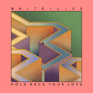 White Lies - Hold Back Your Love