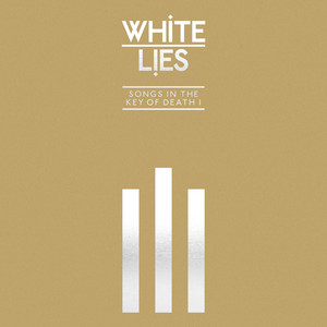 White Lies - Songs In The Key Of Death: Pt. I
