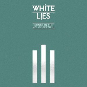 White Lies - Songs In The Key Of Death: Pt. Iii