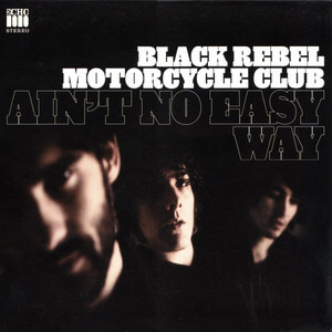 Black Rebel Motorcycle Club - Ain’t No Easy Way
