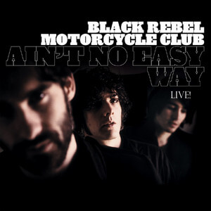 Black Rebel Motorcycle Club - Ain’t No Easy Way (live)