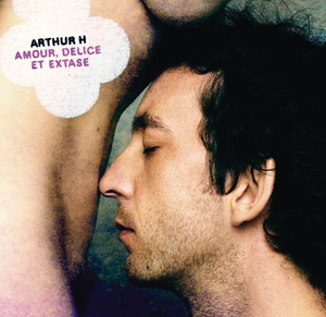 Arthur H - Amour Délice Et Extase