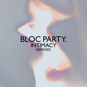 Bloc Party - Intimacy – Remixed