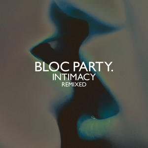 Bloc Party - Intimacy: Remixed