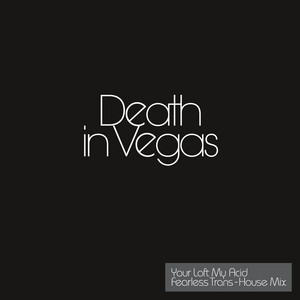 Death In Vegas - Your Loft My Acid – Transhouse Mix