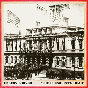 Okkervil River - The President’s Dead