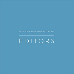 Editors - Push Your Head Towards The Air