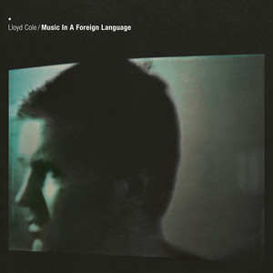 Lloyd Cole - Music In A Foreign Language