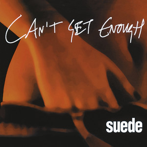 Suede - Can’t Get Enough