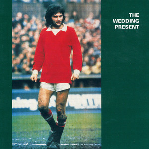 The Wedding Present - George Best Plus