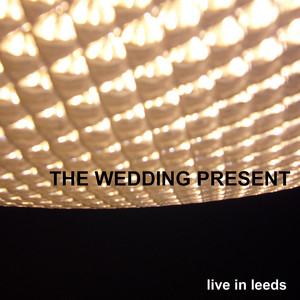The Wedding Present - Live In Leeds