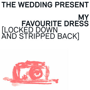The Wedding Present - My Favourite Dress (locked Down And Stripped Back Version)