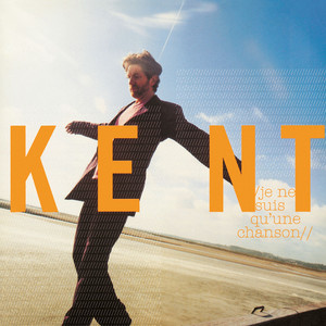 Kent - Je Ne Suis Qu’une Chanson