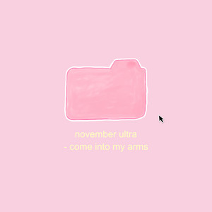 November Ultra - Come Into My Arms