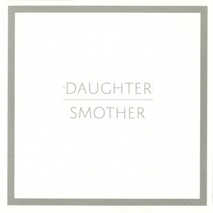 Daughter - Smother