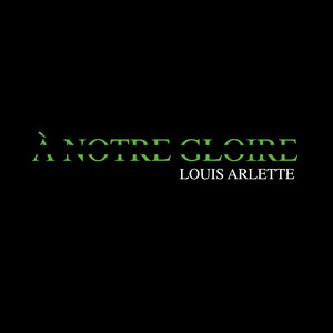 Louis Arlette - A Notre Gloire
