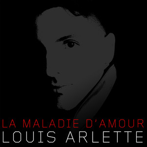 Louis Arlette - La Maladie D’amour