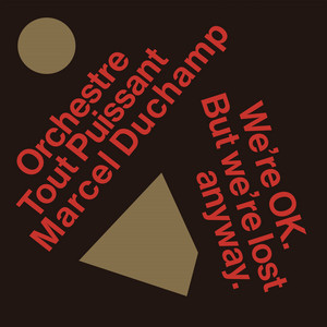 Orchestre Tout Puissant Marcel Duchamp - We’re Ok. But We’re Lost Anyway.