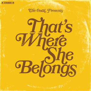 The Coral - That’s Where She Belongs