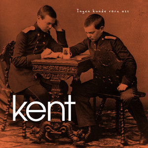 Kent - Ingen Kunde Röra Oss