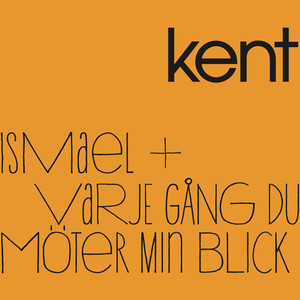 Kent - Ismael/varje Gång Du Möter Min Blick