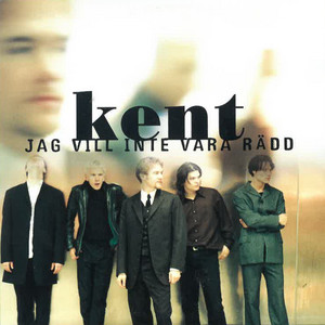 Kent - Jag Vill Inte Vara Rädd