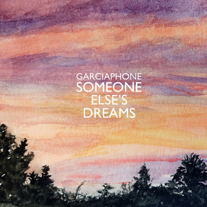 Garciaphone - Someone Else’s Dreams